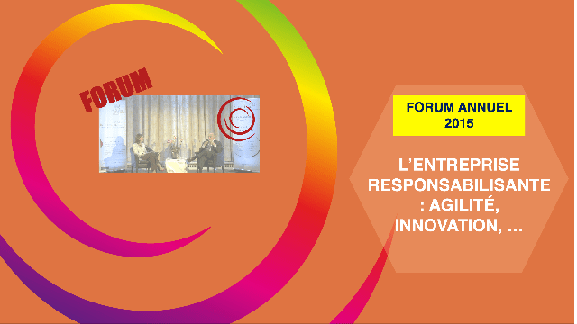 Forum Annuel 2015 – L’entreprise responsabilisante : Agilité, innovation, transformation au coeur de la réussite collective