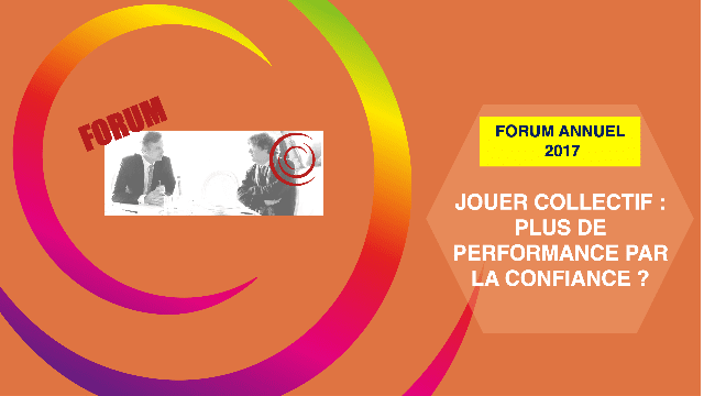 Forum Annuel 2017 – Jouer Collectif : Plus de performance par la confiance ?